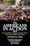 The Americans in Action, 1918-The First Battles: Cantigny, Chateau Thierry & the Second Battle of the Marne with Additional Illustrations by Jean Bern