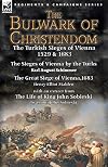 The Bulwark of Christendom: The Turkish Sieges of Vienna 1529 and 1683