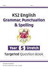 New KS2 English Targeted Question Book: Challenging Grammar, Punctuation & Spelling - Year 5 Stretch (CGP KS2 English)