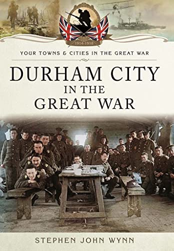 Durham City in the Great War (By: Stephen Wynn) cover