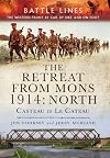 The Retreat from Mons 1914 - North: Casteau to Le Cateau the Western Front by Car, by Bike and on Foot (Battle Lines)