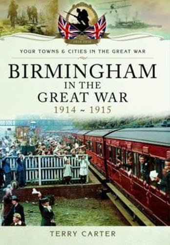 Birmingham in the Great War: Mobilisation and Recruitment: The First Eighteen Months of the War book cover