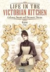 Life in the Victorian Kitchen : culinary secrets and servants' stories