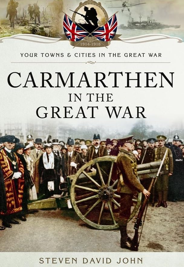 Carmarthen in the Great War (By: Steven David John) cover