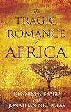 The Tragic Romance of Africa: A True Adventure