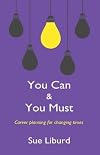 You Can & You Must: Career Planning for Changing Times