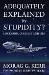 Adequately Explained by Stupidity?: Lockerbie, Luggage and Lies