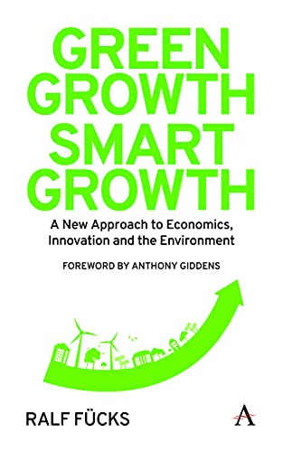 Green Growth, Smart Growth: A New Approach to Economics, Innovation and the Environment book cover