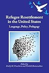Refugee resettlement in the United States : language, policy, pedagogy
