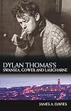Dylan Thomas Swansea, gower and laugharne
