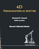 4d Visualization Of Matter Recent Collected Works Of Ahmed H Zewail Nobel Laureate