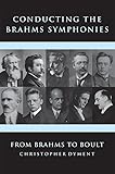 Conducting The Brahms Symphonies From Brahms To Boult