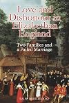 Love and dishonour in Elizabethan England : two families and a failed marriage