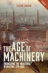 The Age of Machinery : Engineering the Industrial Revolution, 1770-1850