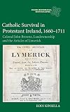 Catholic Survival in Protestant Ireland 1660-1711: Colonel John Browne, Landownership and the Articles of Limerick