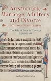 Aristocratic marriage, adultery and divorce in the fourteenth century : the life of Lucy de Thweng (1279-1347)