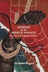 Murder on the Middle Passage: The Trial of Captain Kimber