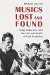 Musics Lost and Found: Song Collectors and the Life and Death of Folk Tradition