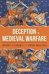 Deception in Medieval Warfare: Trickery and Cunning in the Central Middle Ages