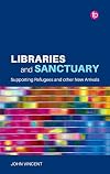 Libraries and Sanctuary: Supporting Refugees and Other New Arrivals (Libraries and Social Justice)