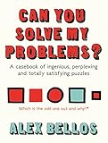 Can You Solve My Problems A Casebook Of Ingenious Perplexing And Totally Satisfying Puzzles