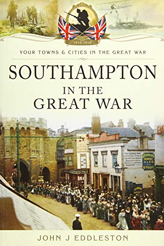 Southampton in The Great War (By: John J. Eddleston) cover