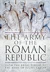 The Army of the Roman Republic: From the Regal Period to the Army of Julius Caesar
