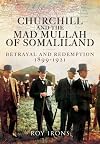 Churchill and the Mad Mullah of Somaliland: Betrayal and Redemption 1899-1921