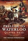 Prelude to Waterloo: Quatre Bras: The French Perspective