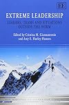 Extreme Leadership: Leaders, Teams and Situations Outside the Norm (New Horizons in Leadership Studies series)
