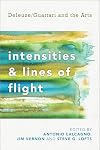 Intensities and Lines of Flight: Deleuze/Guattari and the Arts