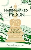 A Hare-Marked Moon: From Bhutan to Yorkshire: The Story of an English Stupa