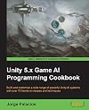 Unity 5.x Game AI Programming Cookbook