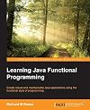 Learning Java functional programming : create robust and maintainable Java applications using the functional style of programming