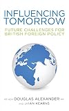 Influencing tomorrow : future challenges for British foreign policy