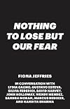 Nothing to Lose but Our Fear