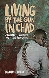 Living by the Gun in Chad: Combatants, Impunity and State Formation