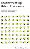 Reconstructing Urban Economics: Towards a Political Economy of the Built Environment