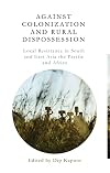 Against colonization and rural dispossession : local resistance in South an East Asia, the Pacific and Africa