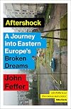 Aftershock: A Journey into Eastern Europe’s Broken Dreams