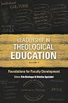 Leadership in Theological Education, Volume 3: Foundations for Faculty Development (Icete)