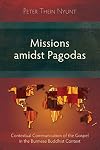 Missions Amidst Pagodas: Contextual Communication of the Gospel in Burmese Buddhist Context
