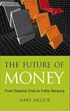 The Future of Money: From Financial Crisis to Public Resource