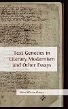 Text Genetics in Literary Modernism and other Essays