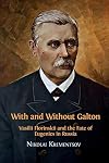 With and Without Galton: Vasilii Florinskii and the Fate of Eugenics in Russia