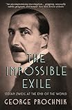 The Impossible Exile Stefan Zweig At The End Of The World