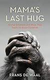 Mamas Last Hug Animal Emotions And What They Teach Us About Ourselves