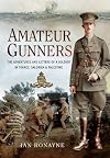 Amateur Gunners: The Adventures and Letters of a Soldier in France, Salonika and Palestine