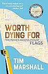 Worth Dying For: The Power and Politics of Flags