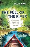 The Pull of the River: A Journey into the Wild and Watery Heart of Britain